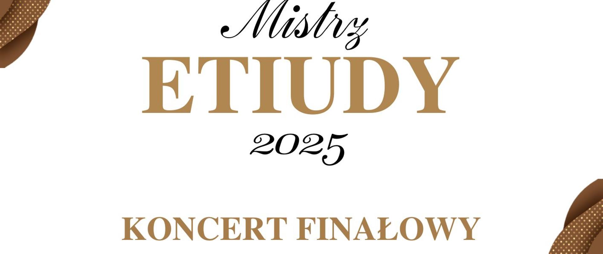 Plakat informacyjny dotyczący koncertu finałowego "Mistrz etiudy" odbywającego się w dniu 16.04.2025 o godz. 16.00.