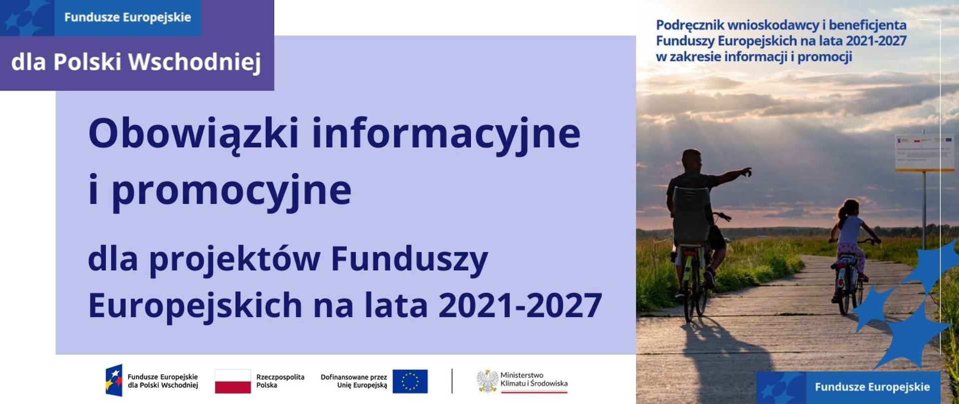 Logotyp Fundusze Europejskie dla Polski Wschodniej. Na fioletowym tle napis: Obowiązki informacyjne i promocyjne dla projektów Funduszy Europejskich na lata 2021-2027. Po prawej zdjęcie przedstawiające okładkę Podręcznik wnioskodawcy i beneficjenta Funduszy Europejskich na lata 2021-2027 w zakresie informacji i promocji.
Na dole ciąg logotypów: funduszy europejskich, znaku barw Rzeczpospolitej Polskiej oraz znaku barw Unii Europejskiej wraz z logotypem Ministerstwa Klimatu i Środowiska.
