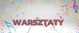 Plakat na jasnym tle z kolorowymi nutkami, oraz wpisem "Warsztaty".