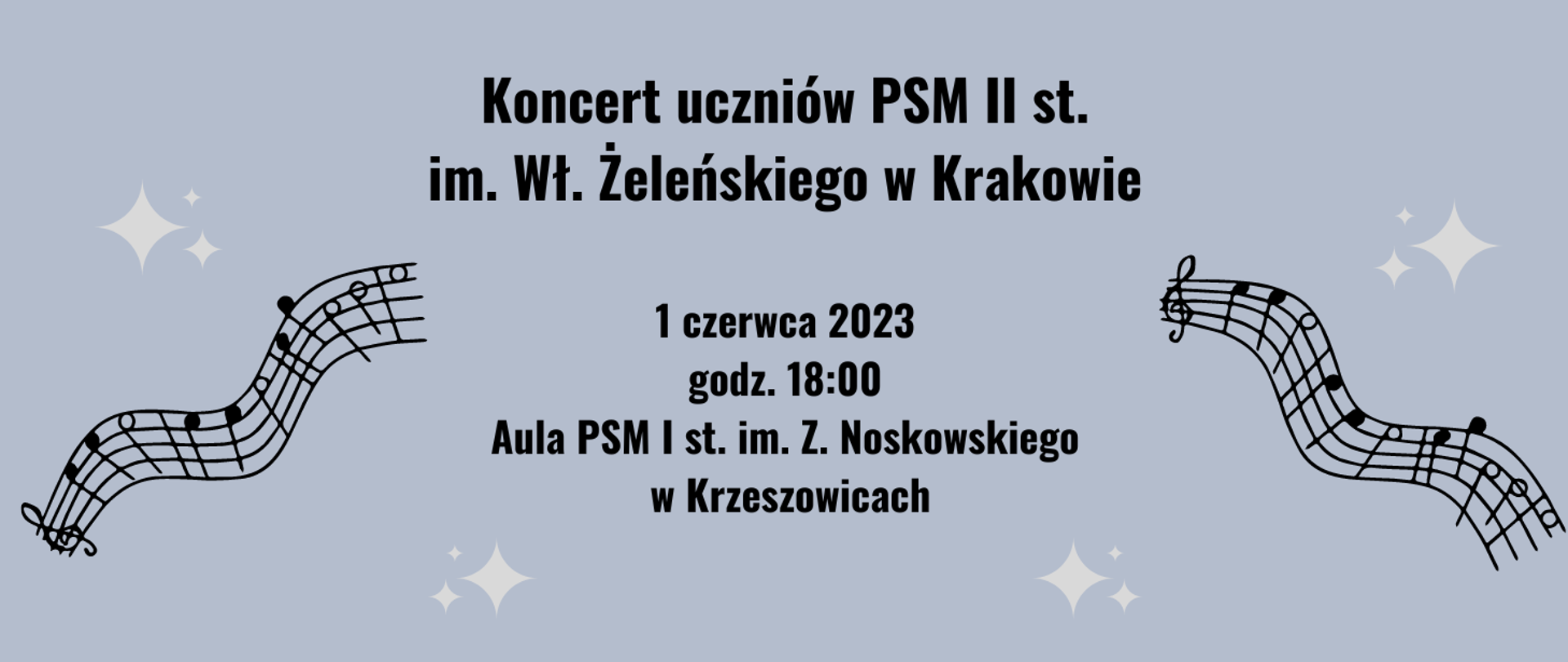 na niebieskim tle z jasnymi gwiazdami i pięcioliniami po bokach na środku napis "Koncert Uczniów PSM II st. im. W. Żeleńskiego w Krakowie" oraz data 1 czerwca 2023 i miejsce 