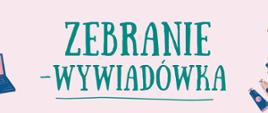 Baner w jasnoróżowej tonacji z napisem "Zebranie-wywiadówka" pośrodku