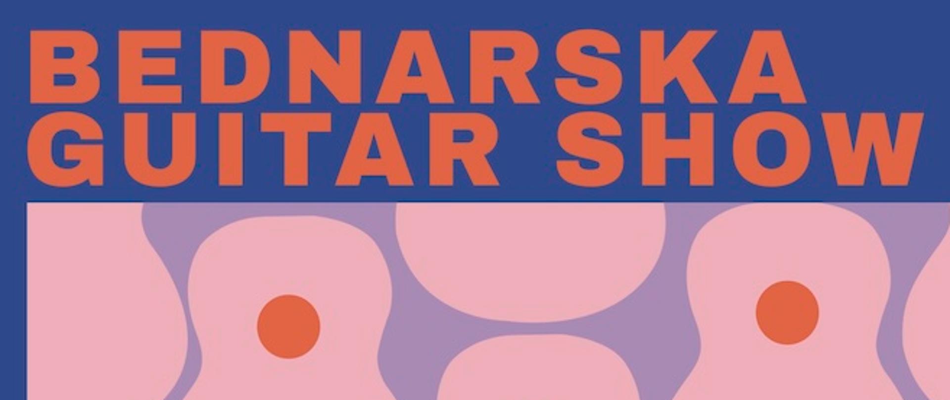 Afisz - 12.01.2025 r. - Bednarska Guitar Show - audycja uczniów klas gitary