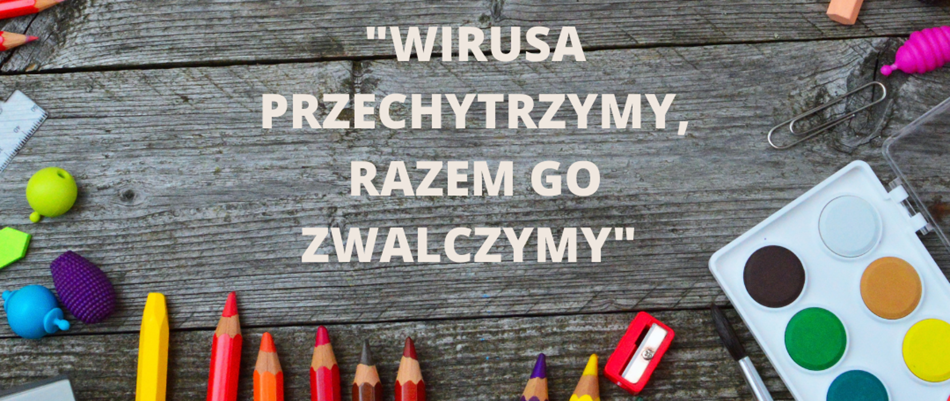 Konkurs plastyczny na plakat pod hasłem "Wirusa przechytrzymy, razem go zwalczymy"