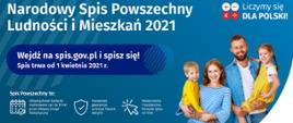 Zdjęcie przedstawia kobietę z mężczyzną na niebieskim tle trzymających na rękach dwójkę dzieci, nad nimi widnieje napis Narodowy Spis Powszechny Ludności i Mieszkań 2021. Wejdź na spis.gov.pl i spisz się! Spis trwa od 1 kwietnia 2021 r. poniżej informacja co to jest spis powszechny.