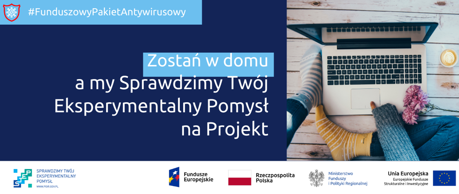 Funduszowy Pakiet Antykryzysowy: Zostań w domu, a my sprawdzimy Twój Eksperymentalny Pomysł na Projekt. Na dole ikonki Facebooka oraz Twittera, logotypy Funduszy Europejskich i Ministerstwa Funduszy i Polityki Regionalnej, flaga Polski.