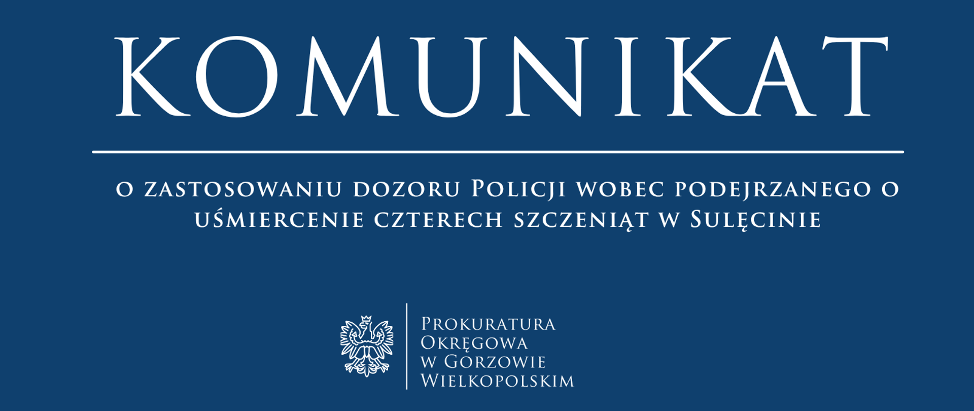 Komunikat o zastosowaniu dozoru Policji wobec podejrzanego o uśmiercenie czterech szczeniąt w Sulęcinie