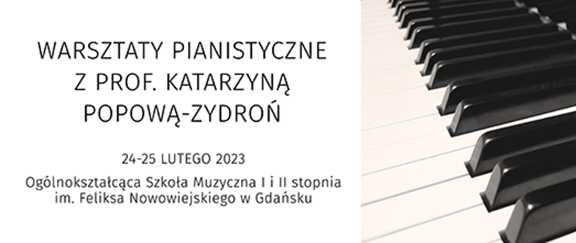 Na białym tle napis Warsztaty Pianistyczne z prof. Katarzyną Popową-Zydroń 24-25 lutego 2023. Z prawej strony fragment fotografii klawiatury fortepianowej