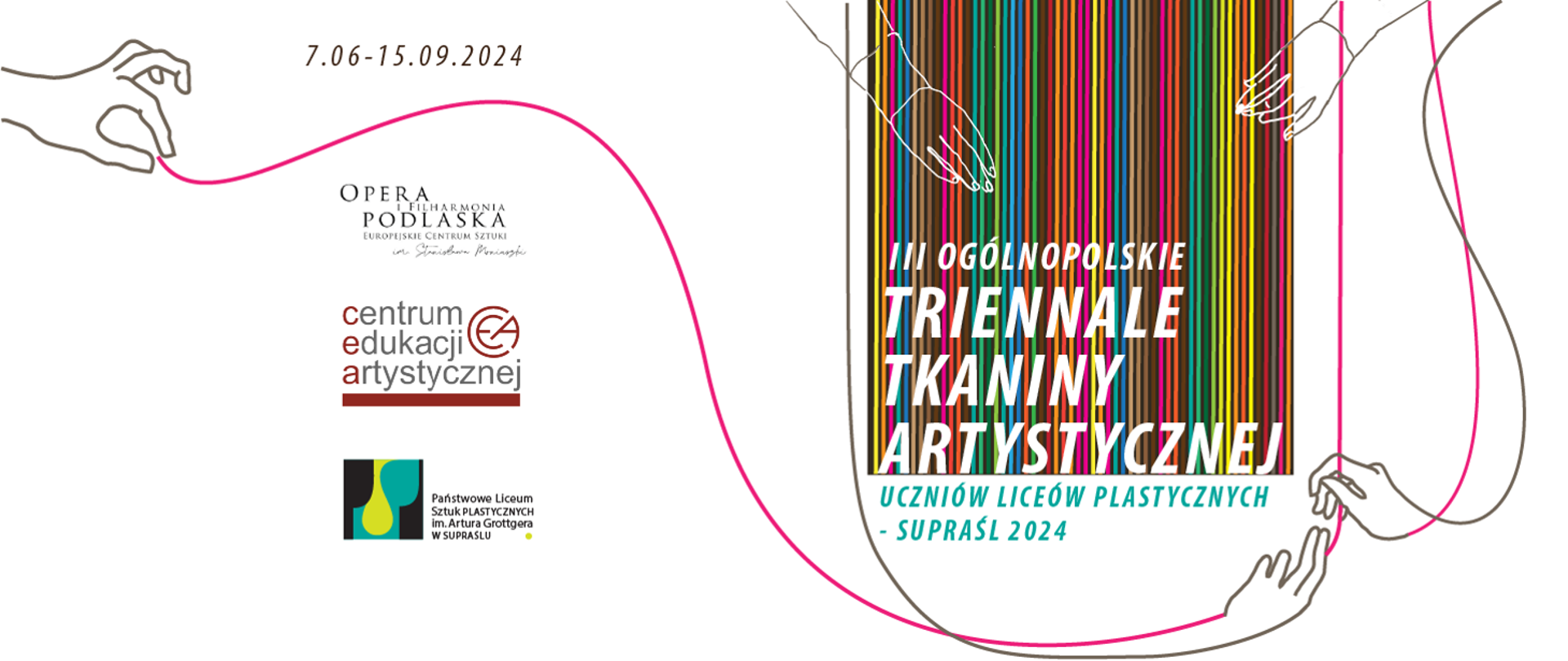 III Ogólnopolskie Triennale Tkaniny Artystycznej Uczniów Liceów Plastycznych - Supraśl 2024, od 7 czerwca do 15 września, logo Opery i Filharmonii Podlaskiej, logo Centrum Edukacji Artystycznej, logo Państwowego Liceum Sztuk Plastycznych im. Artura Grottgera w Supraślu