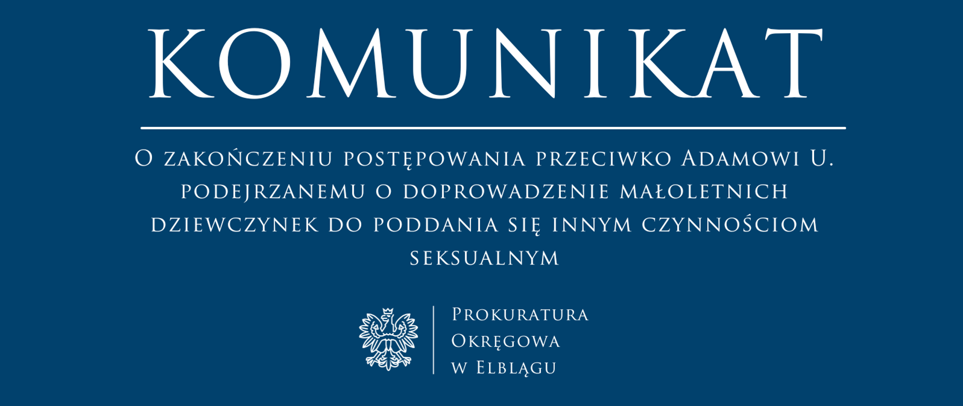 o zakończeniu postępowania przeciwko Adamowi U. podejrzanemu o doprowadzenie małoletnich dziewczynek do poddania się innym czynnościom seksualnym.