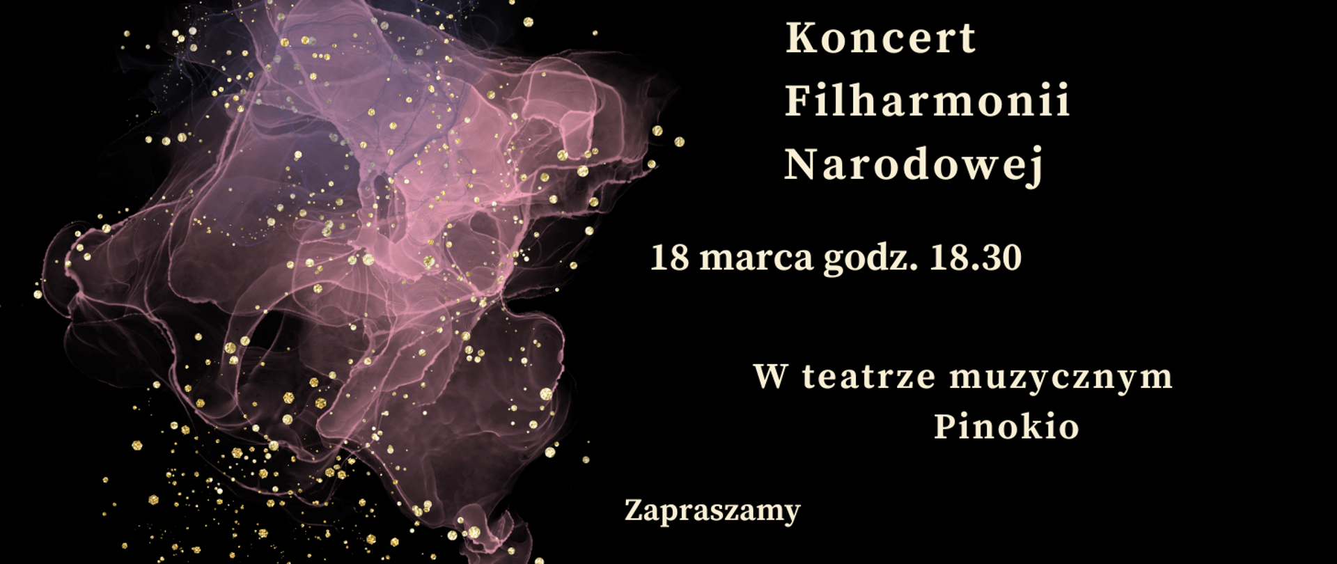 Zdjęcie przedstawia na czarnym tle zapisane białymi literami dane dotyczące comiesięcznego koncertu Filharmonii Narodowej. Z lewej strony grafika w kolorze różowym, różowo-przeźroczystym przedstawiająca rozwijająca się chusteczkę. Na całym rysunku złote kropki rozmieszczone w dowolnym schemacie.