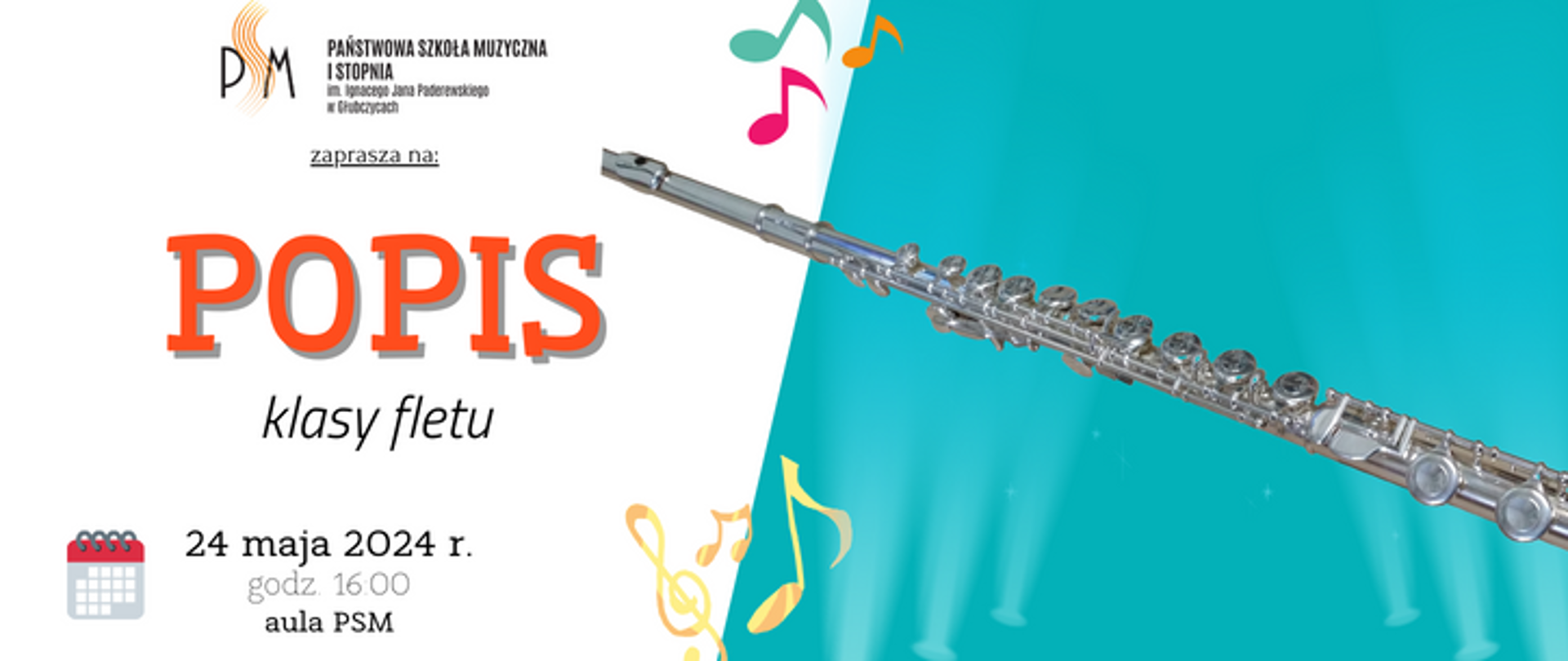 Baner ogłaszający popis klasy fletu pani Joanny Maciejewskiej - Ratuś. Po lewej na białym tle u góry logo szkoły i napis popis, u dołu data: 24 maja 2024 r godzina 16:00 aula psm, po prawej na błękitnym tle grafika przedstawiająca flet poprzeczny
