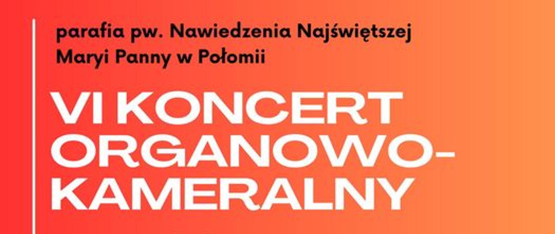 Plakat z napisem parafia Nawiedzenia Najświętszej Marii Panny w Połomii VI Koncert Organowo-Kameralny uczniowie i asolwenci klasy organów PSM I st. im. Wojciecha Kilara w Wodzisławiu Śląskim 26 listopada 2023 godzina 17:00