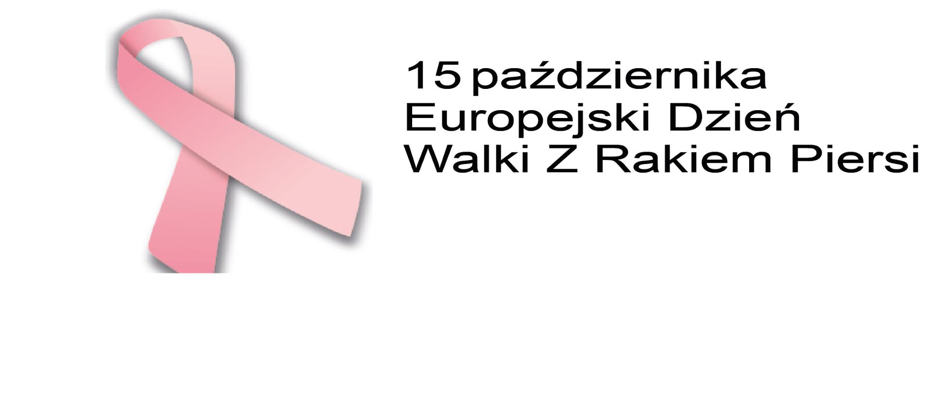 Po lewej stronie różowa wstążeczka. Obok napis: 15 października Europejski Dzień Walki z Rakiem Piersi
