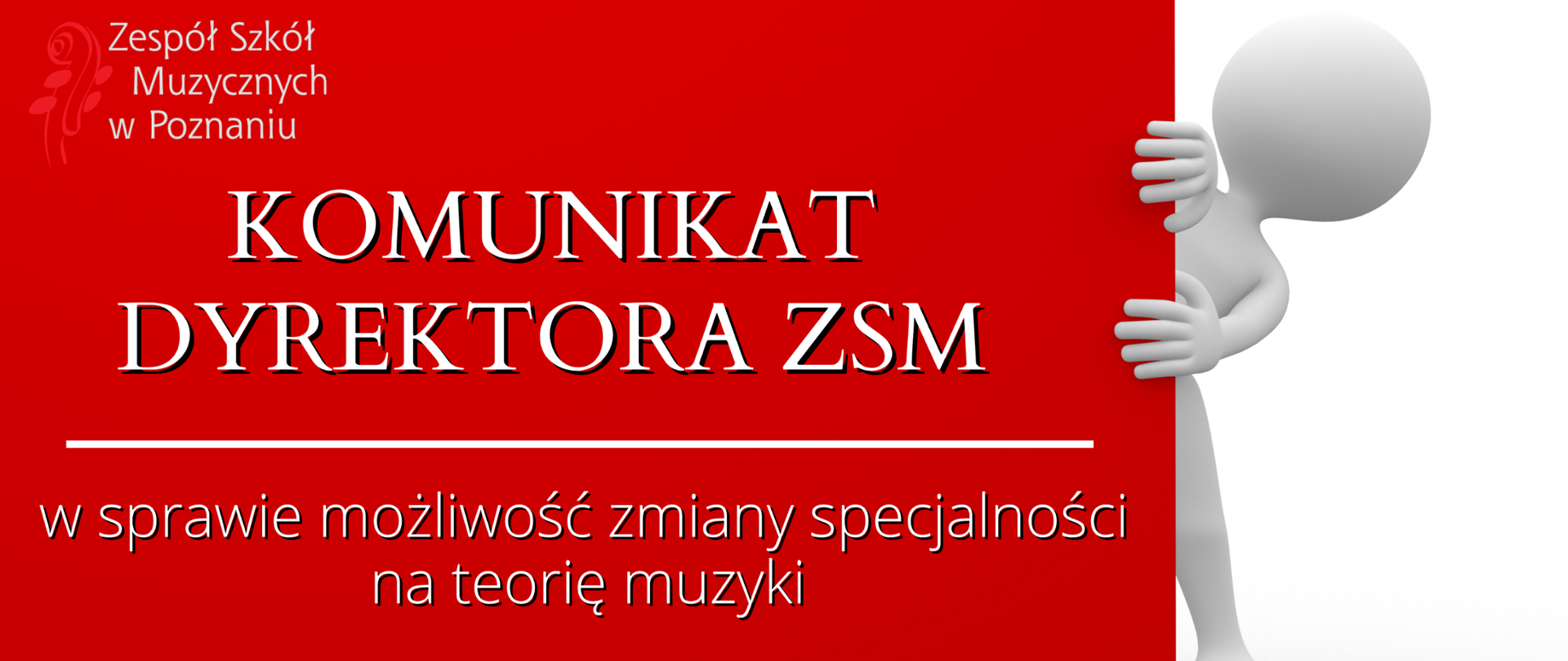 Baner białym ludzikiem trzymającym czerwona tablicę na na niej napis: KOMUNIKAT DYREKOTRA ZSM w sprawie możliwości zmiany specjalności na teorię muzyki. 