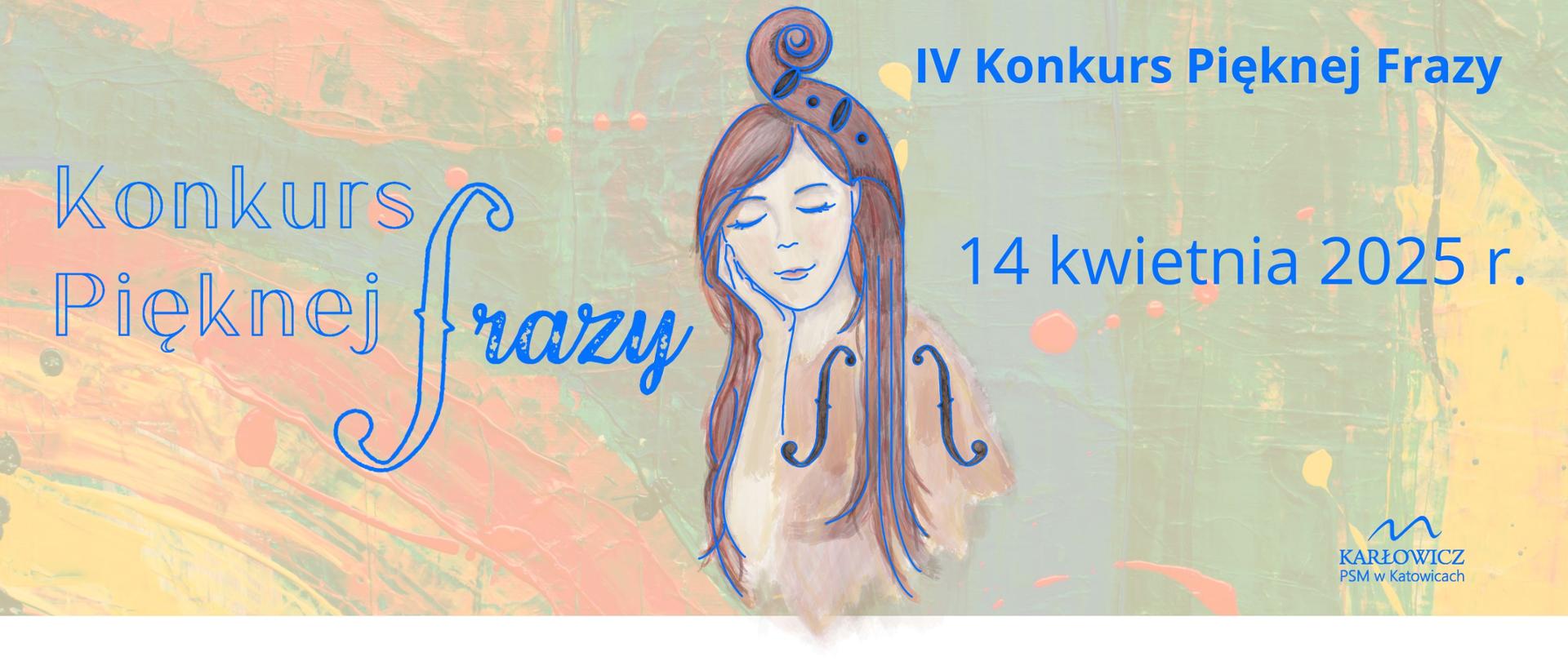Grafika kolorowa w tonacji niebieskiej przedstawiająca dziewczynę, której włosy mieszają się z elementami instrumentu smyczkowego. Tekst: IV Konkurs Pięknej Frazy. 14 kwietnia 2025 r. Logo konkursu i logo szkoły