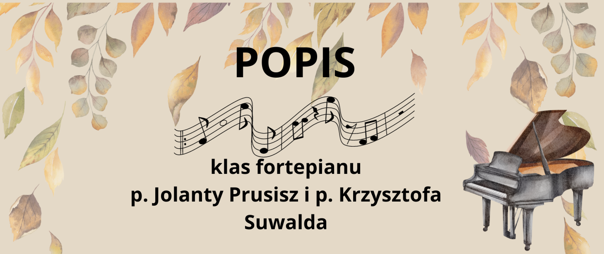 Czarny obrazek fortepianu na beżowym tle, obramowane z jesiennych żółtobrązowych liści. Tekst czarną czcionką: Popis klas fortepianu klas p. J. Prusisz i p. K. Suwalda.
