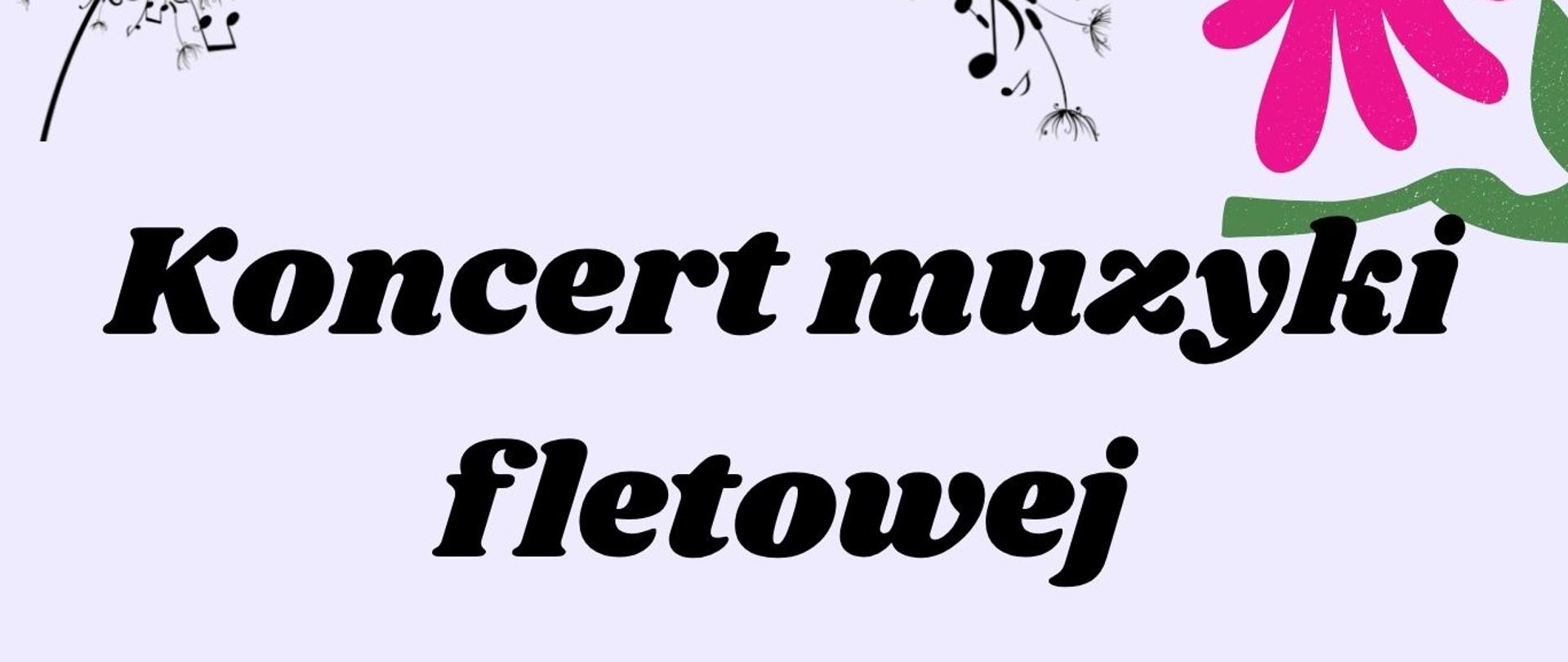 Plakat z wydarzeniem - Koncert muzyki fletowej w wykonaniu uczniów klasy fletu Grażyny Ciesielskiej, który odbędzie się 27maja 2026r. o godz. 17:00 w auli ZPSM w Dębicy; tło plakatu w odcieniu szarości, na plakacie umieszczono różowe kwiaty w górnym prawym rogu oraz w dolnym lewym rogu, na środku plakatu widnieje obrazek instrumentu - flet, na górze zaś znajduje się dmuchawiec z którego wylatują nuty; napisy w kolorze czarnym