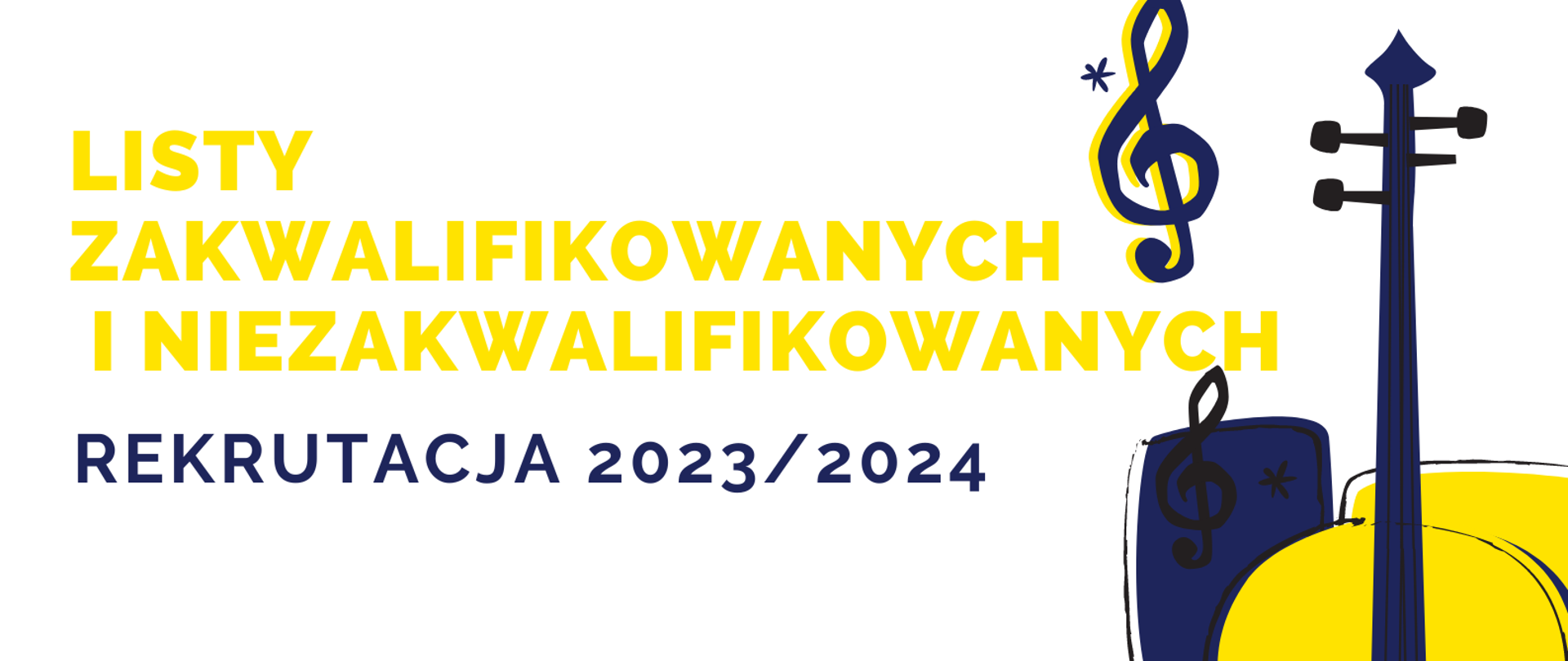 Plakat przedstawia na białym tle z prawej strony rysunek czarno-żółtych skrzypiec a pośrodku od lewej strony żółty napis: listy zakwalifikowanych i niezakwalifikowanych, poniżej czarny napis rekrutacja 2023/2024