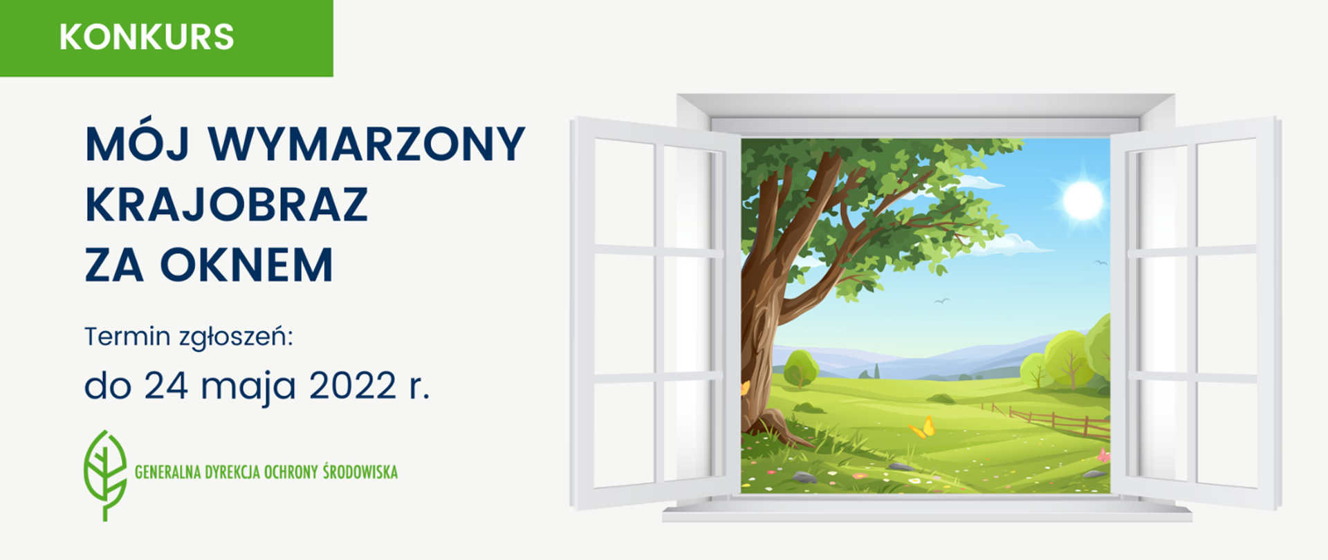 plakat z napisem konkurs, mój wymarzony krajobraz za oknem, termin zgłoszeń do 23 maja 20022 r. niżej logo Generalnej Dyrekcji Ochrony Środowiska po prawej stronie plakatu grafika przedstawiająca otwarte okno a za nim widok na łąkę, drzewo, niebo, płot 