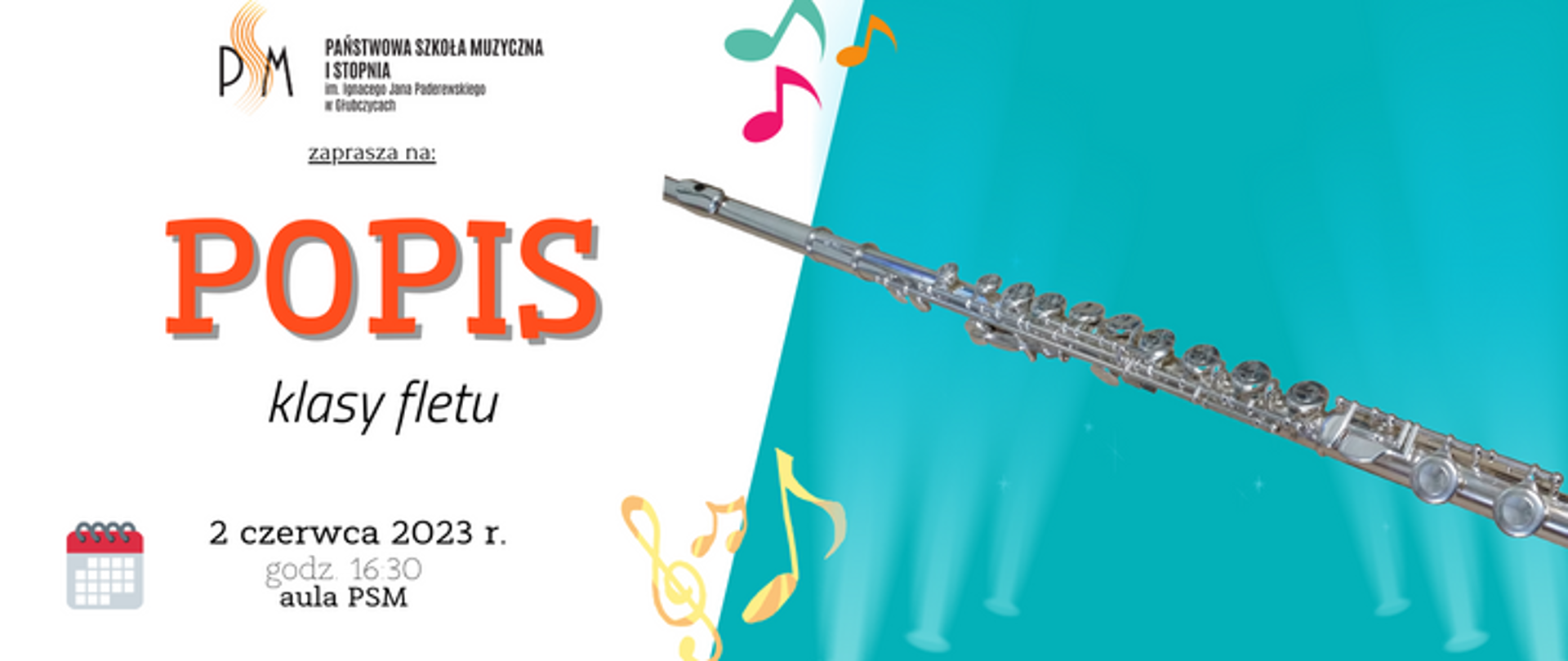 Baner ogłaszający popis klasy fletu. Po lewej na białym tle u góry logo szkoły i napis popis, u dołu data: 2 czerwca 2023 godzina 16:30 aula psm, po prawej na błękitnym tle grafika przedstawiająca flet poprzeczny.