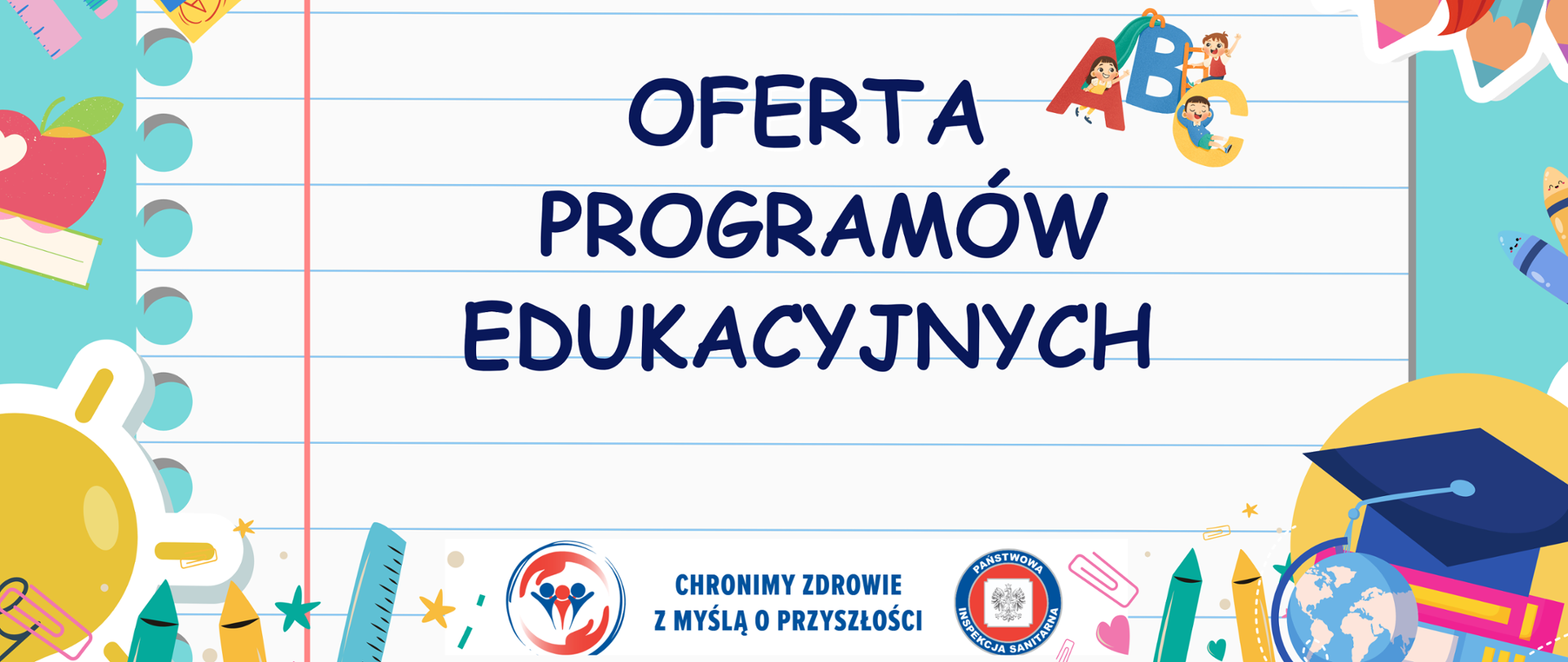 Grafika przedstawia kartkę papieru w jedną linię na której jest granatowy napis - Oferta programów edukacyjnych, pod napisem jest logo Inspekcji Sanitarnej oraz tekst: Chronimy z drowie z myślą o przyszłości. Dookoła kartki są grafiki różnych przedmiotów używanych w szkole m.in. linijki, kredki, globus, spinacze, książki.
