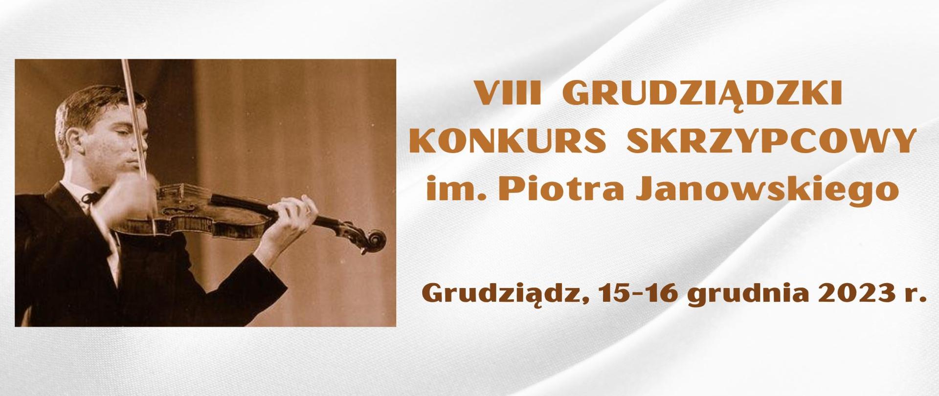 Zdjęcie Piotra Janowskiego trzymającego skrzypce i napis VIII Grudziądzki Konkurs Skrzypcowy im. PIotra Janowskiego, Grudziądz 15-16 grudnia 2023 r.