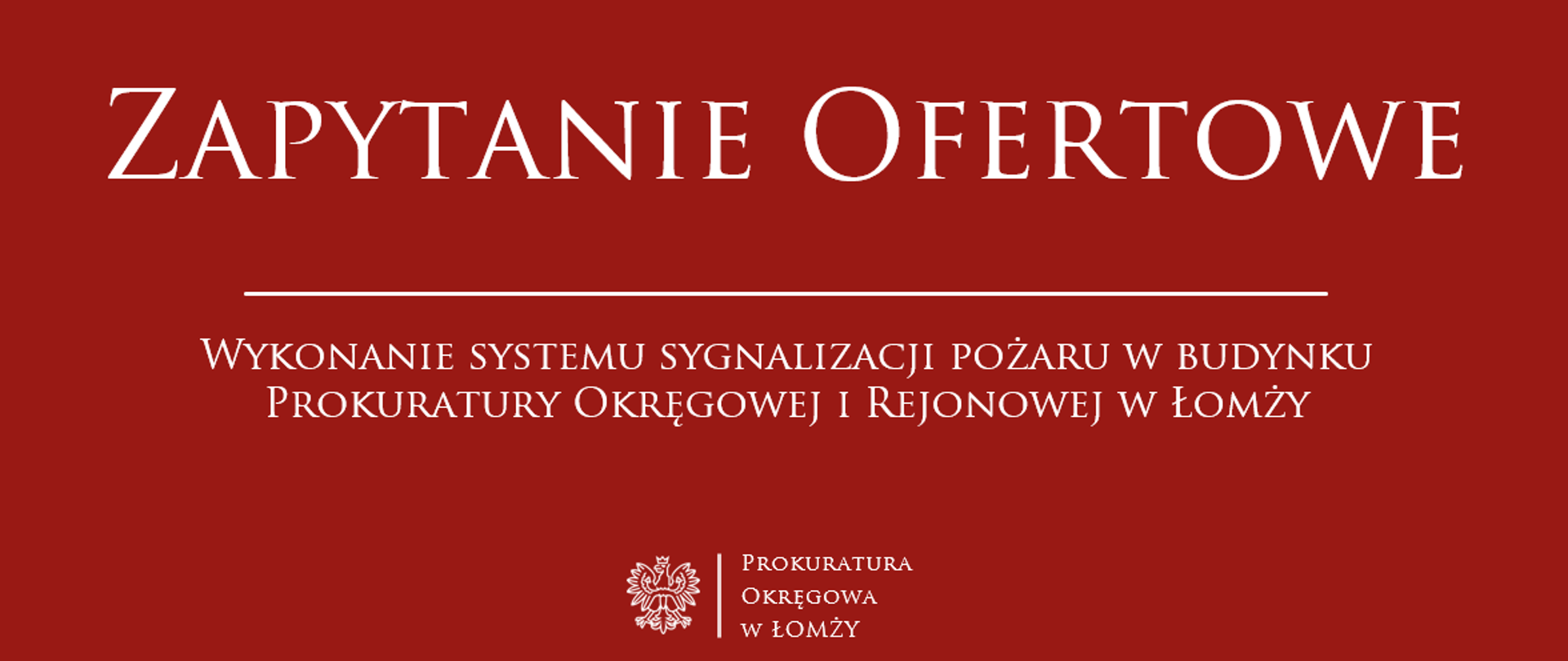 Zapytanie Ofertowe - 3002-7.261.2.2025 „Wykonanie systemu sygnalizacji pożaru w budynku Prokuratury Okręgowej i Rejonowej w Łomży”