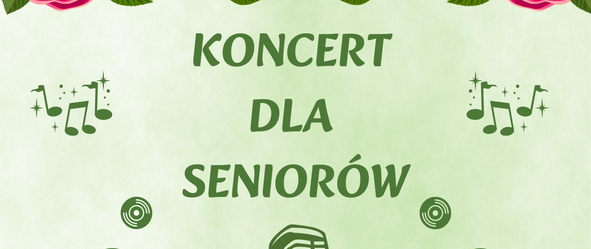 Plakat na zielonym tle z informacją tekstową dotyczącą koncertu seniorów w wykonaniu uczniów PSM I st. im. F. Chopina w Kłodzku, który odbędzie się w centrum aktywności lokalnej, ul. Łukasińskiego 43 Kłodzko