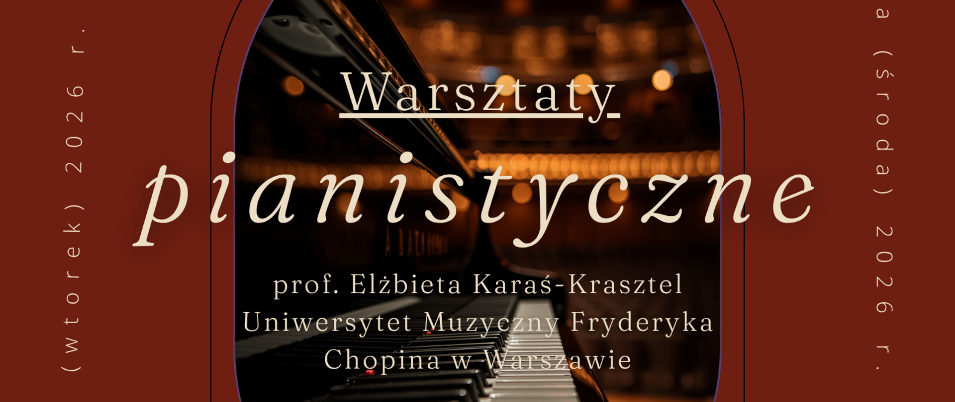 Ten plakat zaprasza na Warsztaty pianistyczne, które poprowadzi prof. Elżbieta Karaś-Krasztel z Uniwersytetu Muzycznego Fryderyka Chopina w Warszawie. Organizator: Państwowa Szkoła Muzyczna im. Fryderyka Chopina w Nowym Targu. Terminy i miejsca: 21 kwietnia (poniedziałek) 2026 r. – Aula, 22 kwietnia (wtorek) 2026 r. – Sala kameralna. Oprawa graficzna: Plakat utrzymany jest w głębokiej, bordowej kolorystyce. W centralnej części, wewnątrz łukowatego obramowania, znajduje się klimatyczne zdjęcie klawiatury fortepianu. Całość dopełnia elegancka typografia oraz logotyp szkoły na górze. Dopisek: Na dole widnieje napis „Serdecznie Zapraszamy”