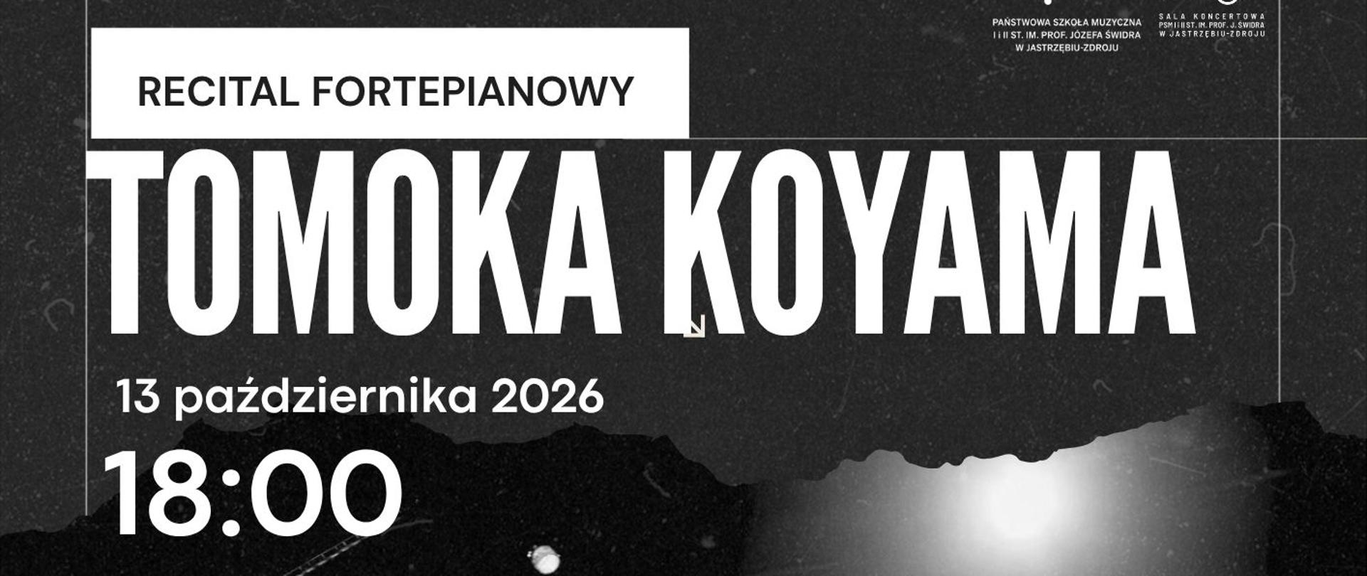 Plakat informacyjny dotyczący Recitalu fortepianowego Tomoka Koyamy odbywającego się w dniu 13.10.2026 o godz. 18.00.