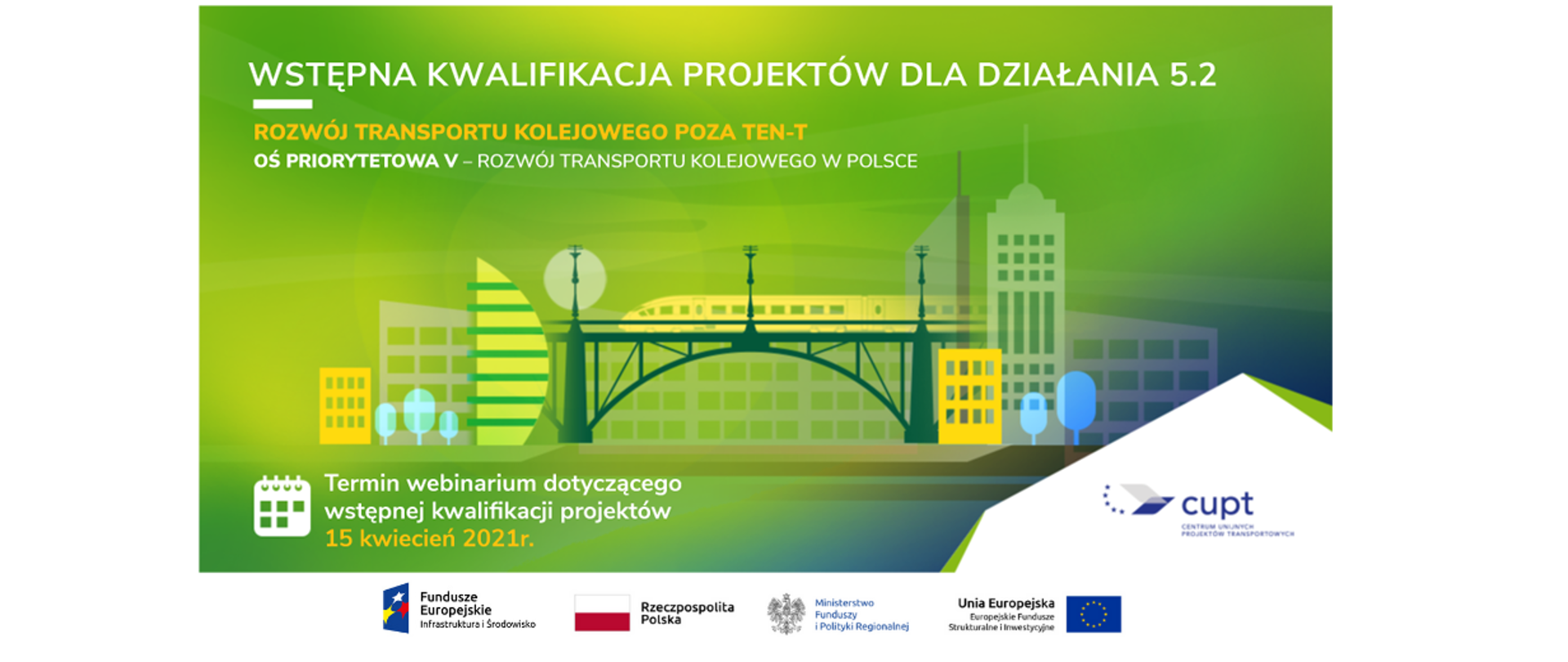 Na grafice ilustracja przedstawiająca budynki, drzewa i pociąg na moście. Dwa napisy: "WSTĘPNA KWALIFIKACJA PROJEKTÓW w ramach działania 5.2 Rozwój transportu kolejowego poza TEN-T POIiŚ 2014-2020" oraz "termin webinarium dotyczącego wstępnej kwalifikacji projektów 15 kwietnia 2021r."