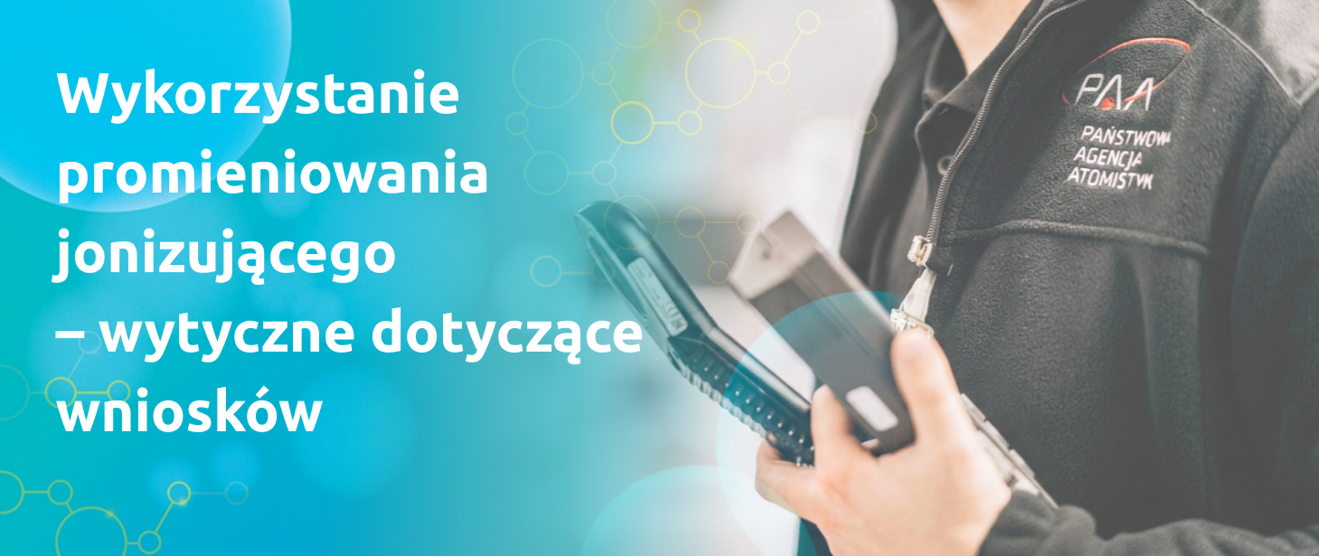 Grafika ilustracyjna z napisem: wykorzystanie promieniowania jonizującego - wytyczne dotyczące wniosków. 