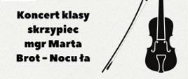 Napis "Koncert klasy skrzypiec mgr Marta Brot-Nocuła" Po prawej stronie znajduje się czarna grafika przedstawiająca skrzypce.