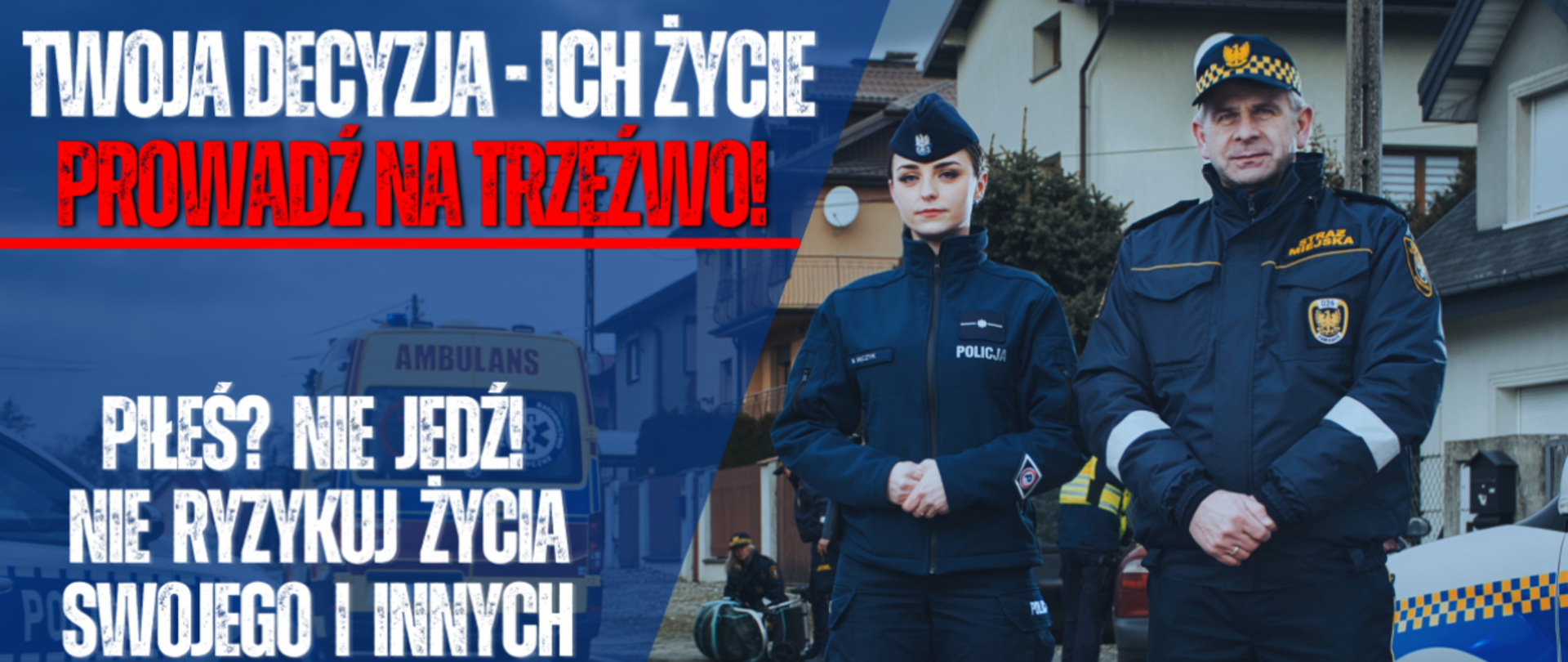 Grafika przedstawia fragment plakatu policyjnej akcji "Twoja decyzja - ich życie! Prowadź na trzeźwo!". W tle miejsce inscenizowane miejsce wypadku drogowego. Na pierwszym planie po prawej stronie funkcjonariuszka Policji oraz funkcjonariusz Straży Miejskiej. Po prawej stronie na niebeskim, półprzezroczystym tle nazwa kampanii. Poniżej tekst :"PIŁEŚ? NIE JEDŹ! NIE RYZYKUJ ŻYCIA SWOJEGO I INNYCH". Poniżej logotypy organizatorów kampanii: Komendy Powiatowej Policji w Pabianicach oraz Straży Miejskiej w Pabianicach, a pomiędzy nimi logotyp akcji.