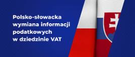 Polsko-słowacka umowa o wymianie informacji podatkowych VAT, obok flagi Polski i Słowacji