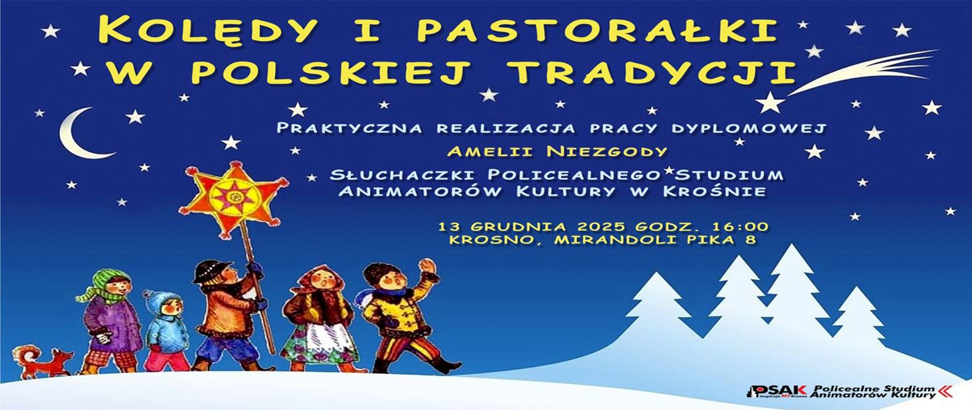 Plakat informujący o praktycznej realizacji pracy dyplomowej. Plakat ma niebieskie tło. Na górze plakatu jest żółty napis Kolędy i pastorałki w polskiej tradycji. Poniżej jest informacja: praktyczna realizacja pracy dyplomowej Amelii Niezgody i data: 13 grudnia 2025 r. o godz. 16.00. Po lewej stronie obrazek z dziećmi niosącymi gwiazdę.
