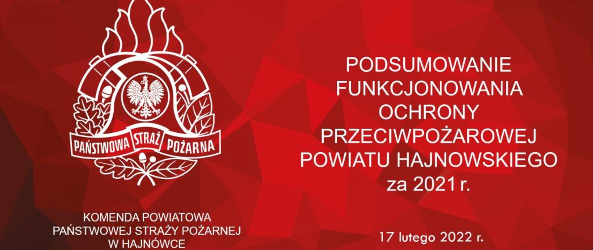 Na czerwonym tle LOGO Państwowej Straży Pożarnej i napis pod spodem Komenda Powiatowa Państwowej Straży Pożarnej w Hajnówce. Obok napis podsumowanie funkcjonowania ochrony przeciwpożarowej powiatu hajnowskiego za 2021 r.
