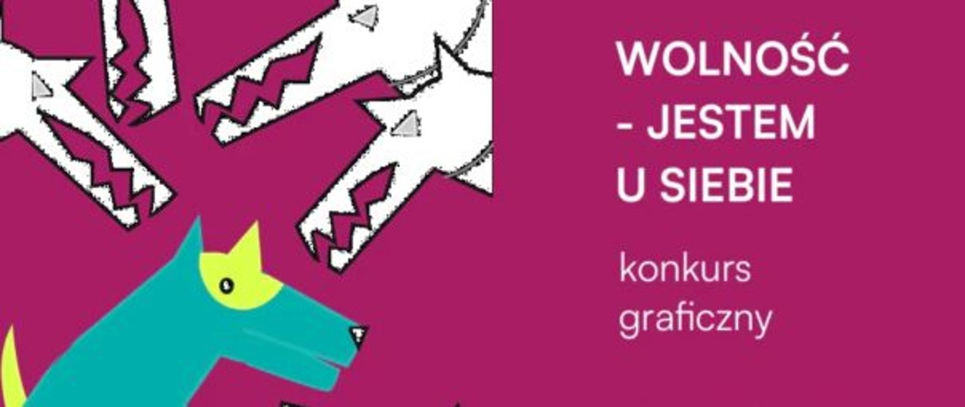 Grafika. Na fioletowym tle przedstawiony wilk w kolorze zielonym osaczony przez grupę czterech wilków w kolorze białym. Z prawej strony napis. WOLNOŚĆ JESTEM U SIEBIE - konkurs graficzny