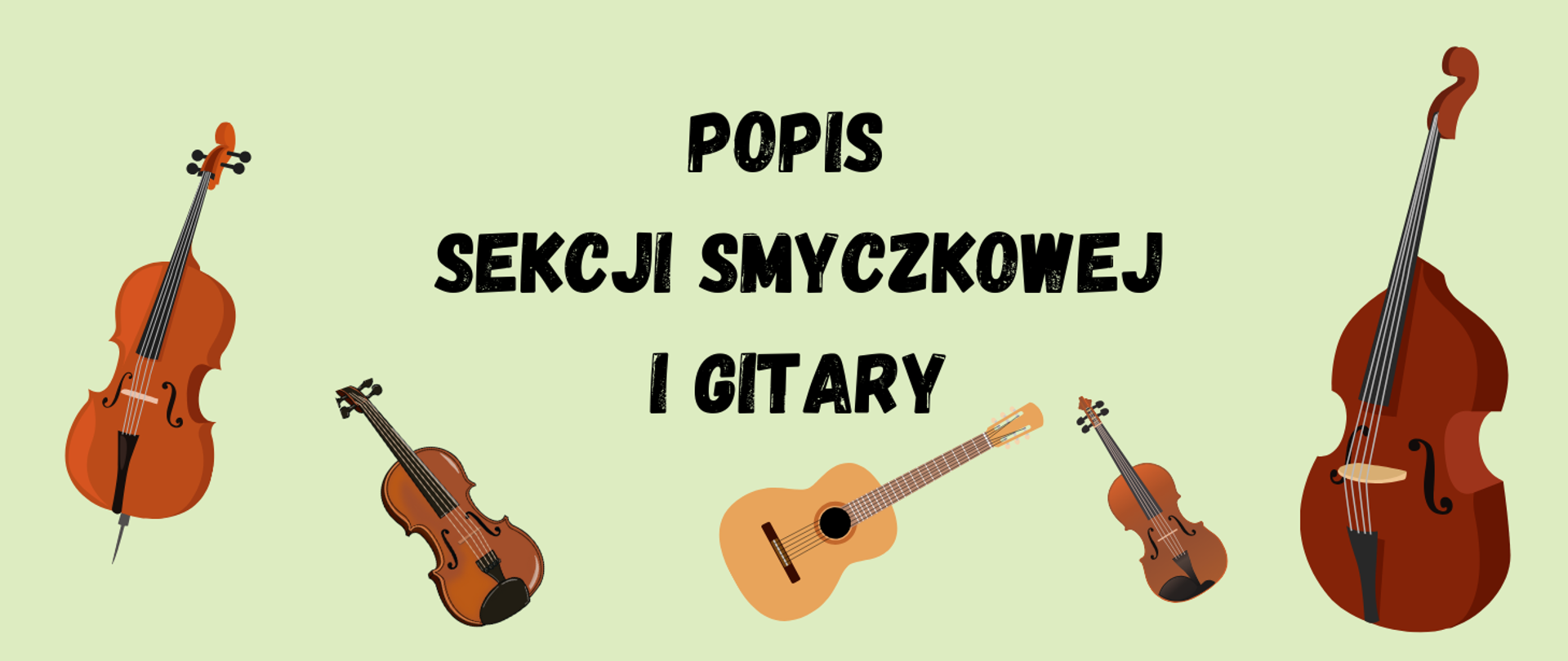 Plakat informujący o popisie sekcji smyczkowej. Na zielonym tle, na środku tekst w kolorze czarnym "Popis sekcji smyczkowej i gitary". Na plakacie grafiki przedstawiające instrumenty smyczkowe (od lewej): wiolonczela, altówka, gitara, skrzypce i kontrabas.