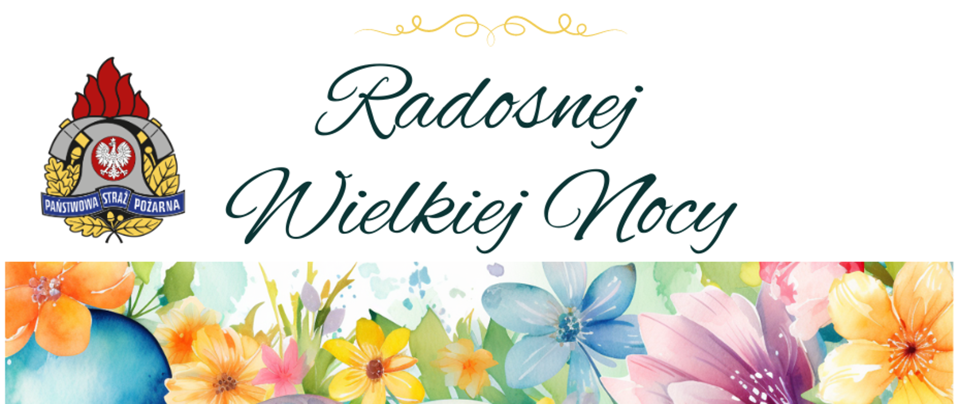 Grafika na białym tle u dołu wiosenne kwiaty oraz pisanki. U góry w lewym rogu logotyp Państwowej Straży Pożarnej oraz napis Radosnej Wielkiej Nocy. 