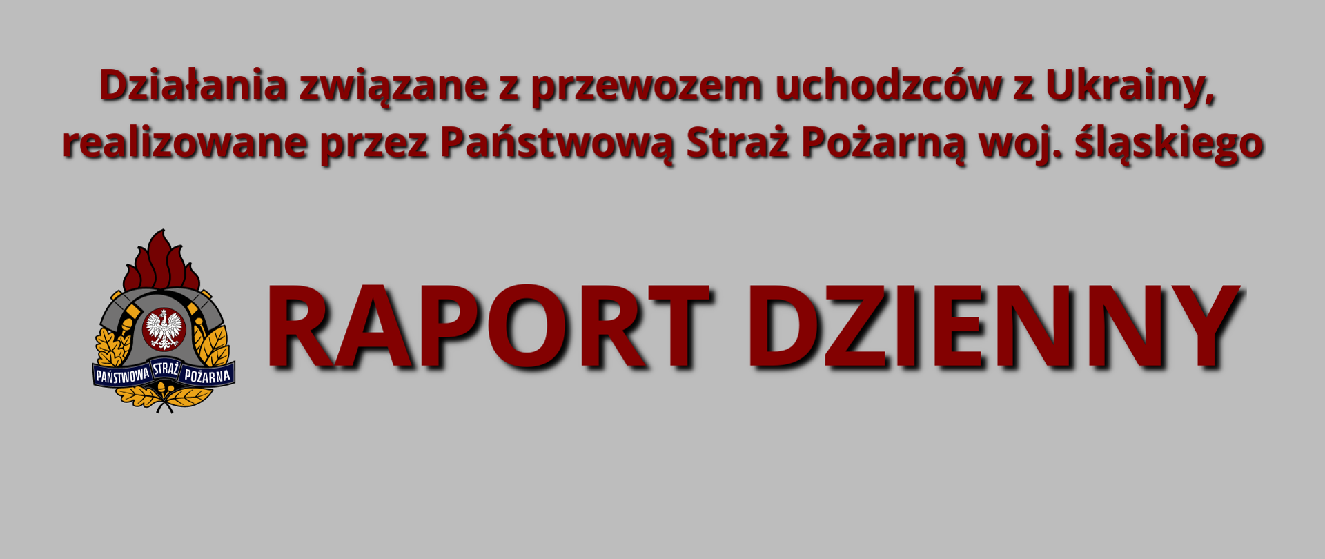 Ilustracja na szarym tle napis Działania związane przewozem uchodźców z Ukrainy, realizowane przez PSP województwa śląskiego. Na dole po lewej stronie logo PSP i napis Raport Dzienny