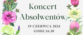 Zdjęcie przedstawia grafikę kwiatów na szarym tle oraz informacje o koncercie absolwentów, który odbędzie 19 czerwca 2024 r. w centrum Kultury Muza w Lubinie.