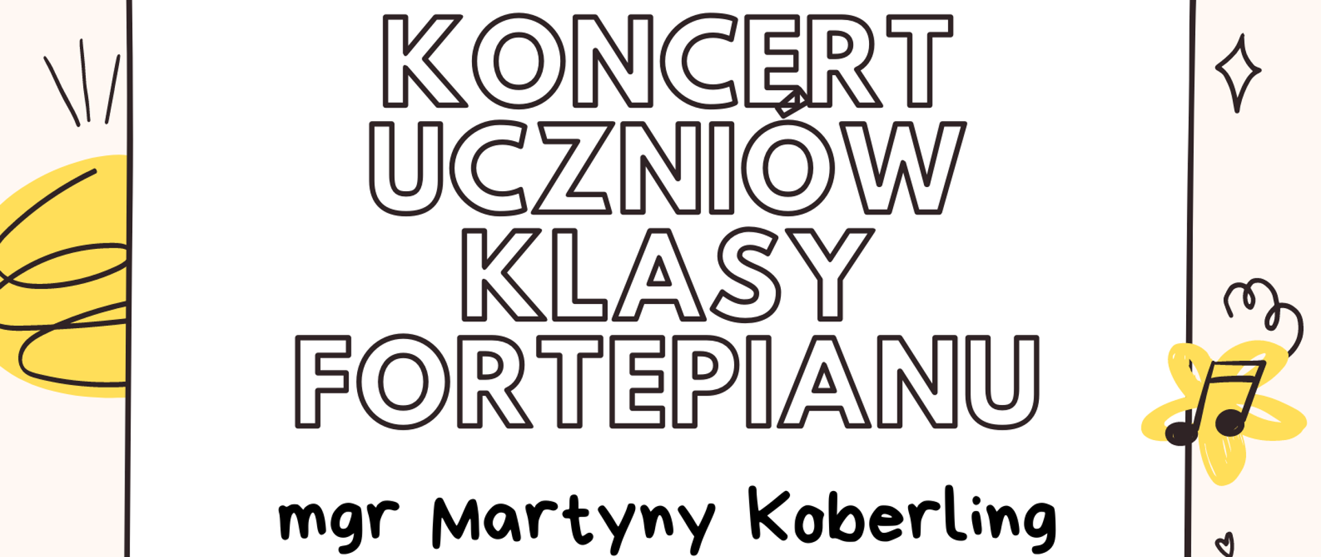 Plakat na brzoskwiniowym tle kolorowe chmurki z nutkami i serduszkami; pośrodku ramka w której wpisane zostały informacje dotyczące Koncertu Uczniów Klasy Fortepianu mgr Martyny Koberling, który odbędzie się 20.06.2023 o godzinie 19:00.