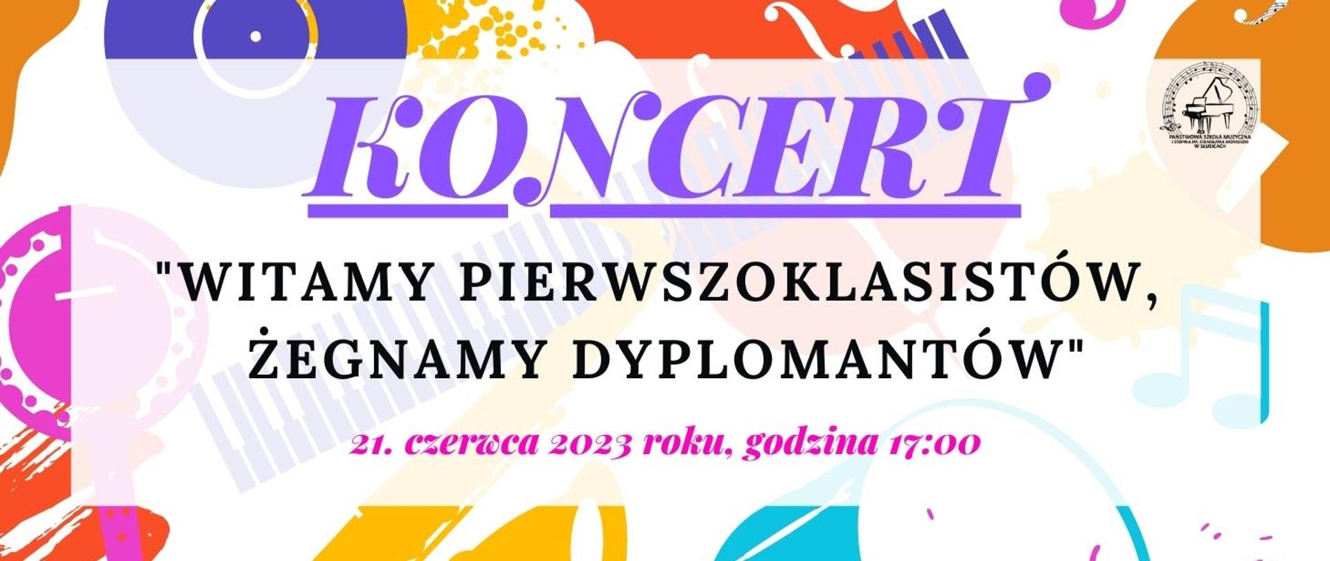 Prostokątny, poziomy plakat, na nim treść - koncert witamy pierwszoklasistów, żegnamy dyplomantów, 21 czerwca 2023 roku godzina 17.00.