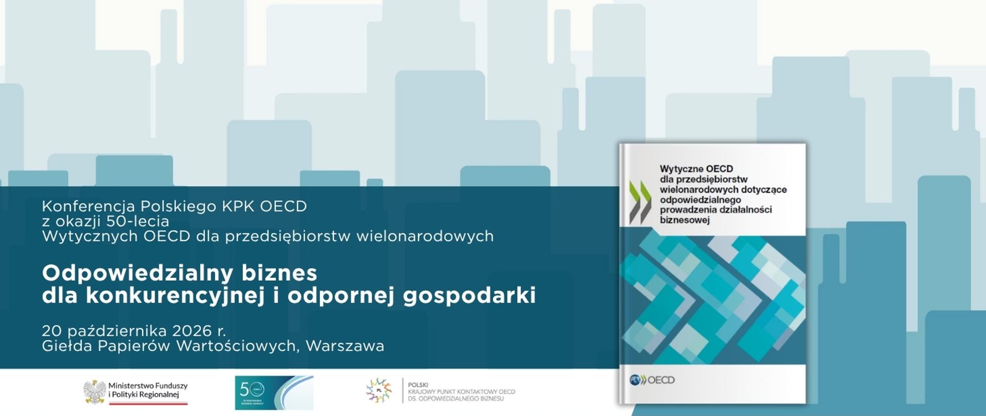 Grafika promocyjna konferencji. Tekst: Konferencja Polskiego KPK OECD z okazji 50-lecia Wytycznych OECD dla przedsiębiorstw wielonarodowych "Odpowiedzialny biznes dla konkurencyjnej i odpornej gospodarki. 20 października 2026 r., Giełda Papierów Wartościowych, Warszawa.