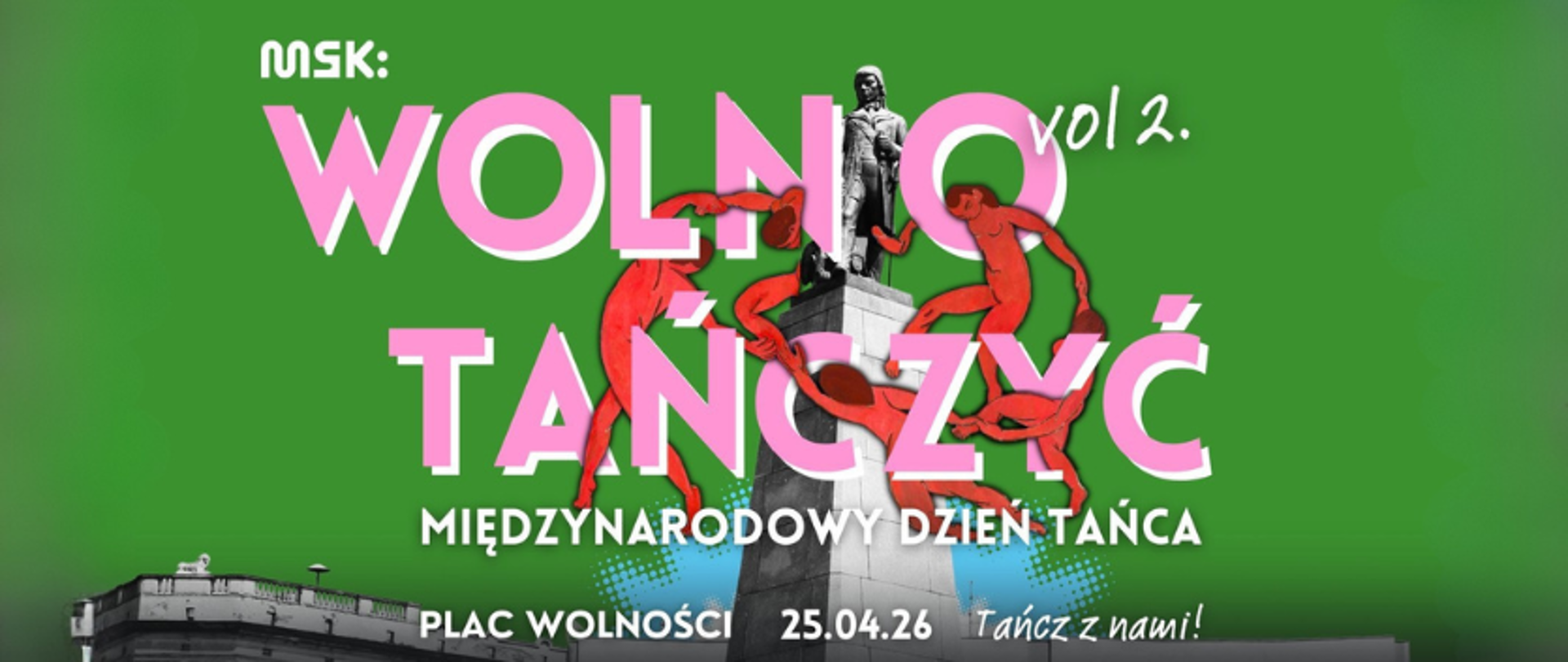 Plakat promujący wydarzenie taneczne „Wolno Tańczyć vol. 2.0” z okazji Międzynarodowego Dnia Tańca. Na zielonym tle widoczny jest pomnik stojący na wysokim cokole, wokół którego tańczą czerwone, stylizowane sylwetki ludzkie. Duży różowy napis „WOLNO TAŃCZYĆ” zajmuje centralną część grafiki, a poniżej znajduje się informacja o miejscu i dacie wydarzenia: „Plac Wolności, 25.04.26”. W dolnej części widnieje hasło „Tańcz z nami!”.
