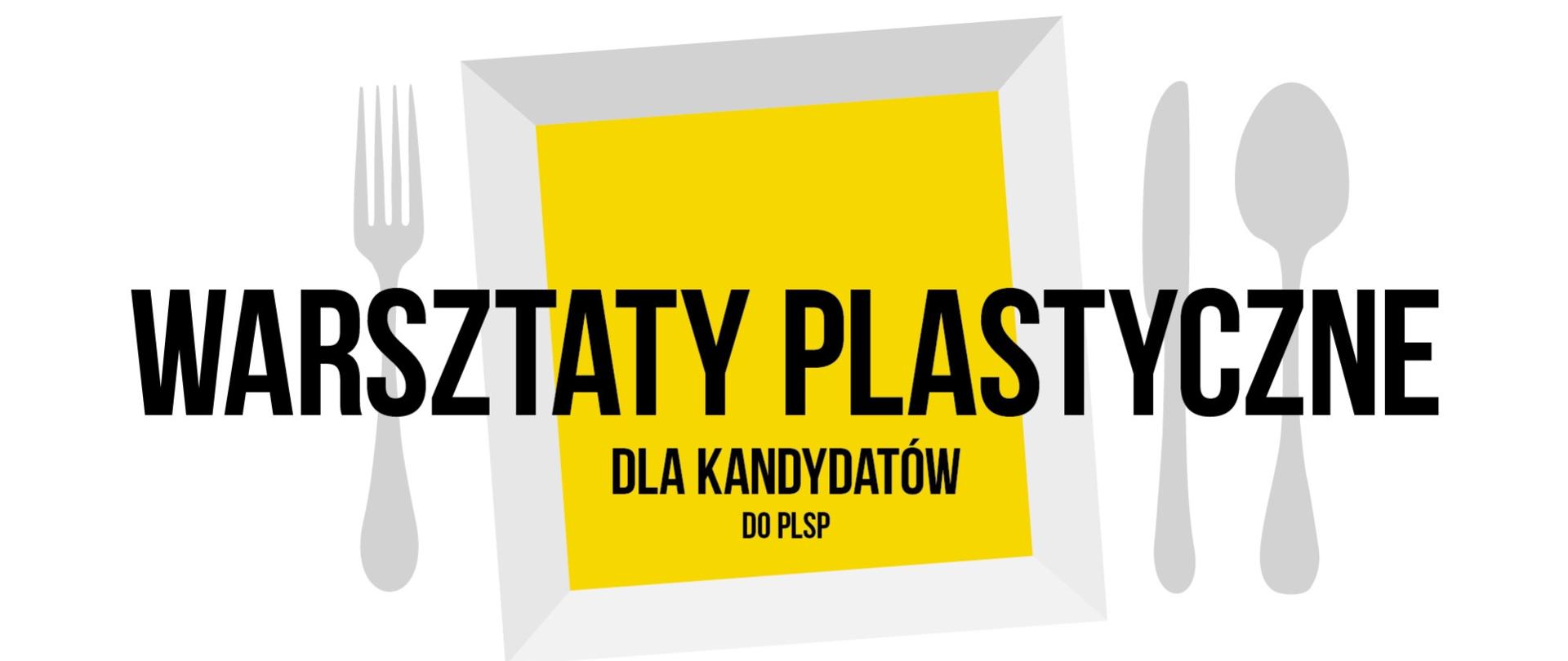 Grafika przedstawiająca widelec, talerz, nóż i łyżkę oraz napis warsztaty plastyczne dla kandydatów do PLSP