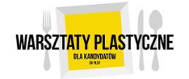 Grafika przedstawiająca widelec, talerz, nóż i łyżkę oraz napis warsztaty plastyczne dla kandydatów do PLSP