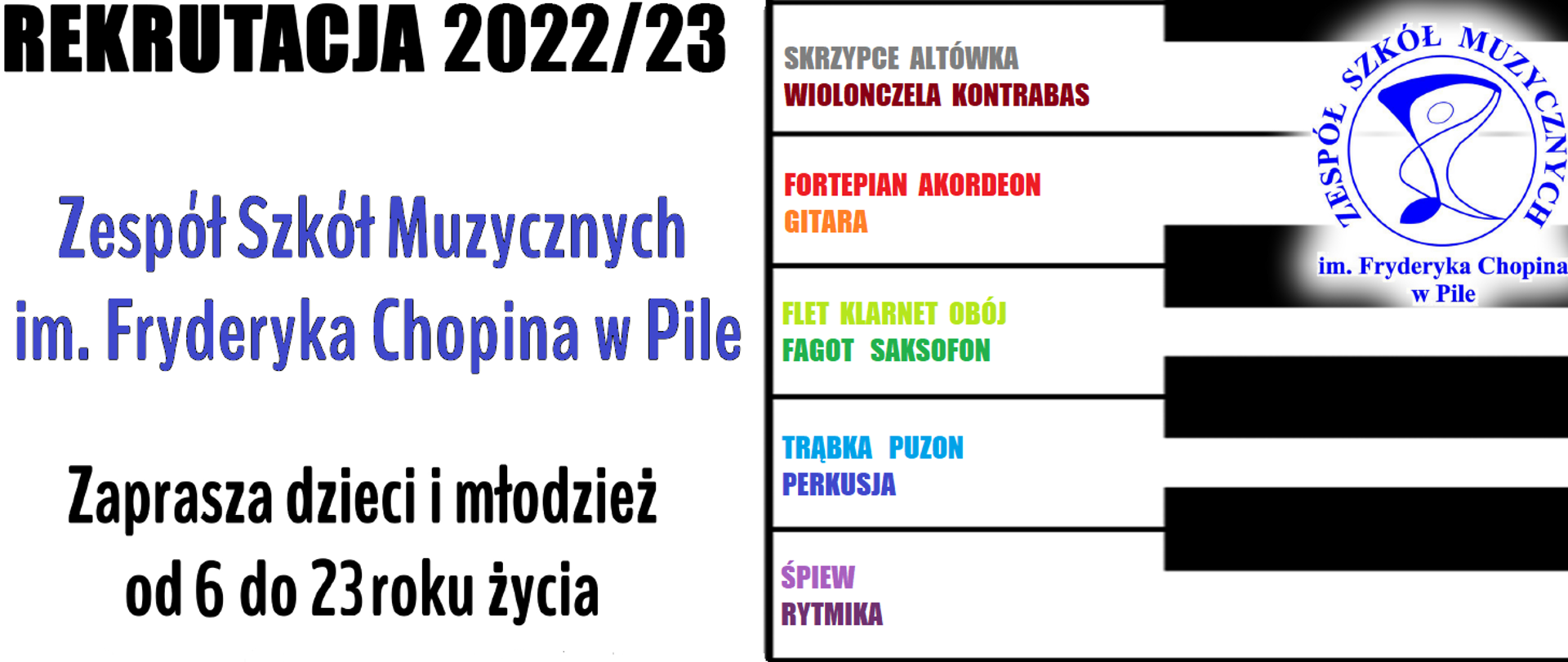 Baner rekrutacyjny, na białym tle po lewej stronie czarny napis Rekrutacja 2022 - 2023, pod spodem nazwa szkoły granatową trzcionką .
Po prawej na tle klawiatury fortepianowej wielokolorowe nazwy specjalności nauczania prowadzonych w szkole. W prawym górnym rogu granatowe półprzeźroczyste, okrągłe logo Szkoły.