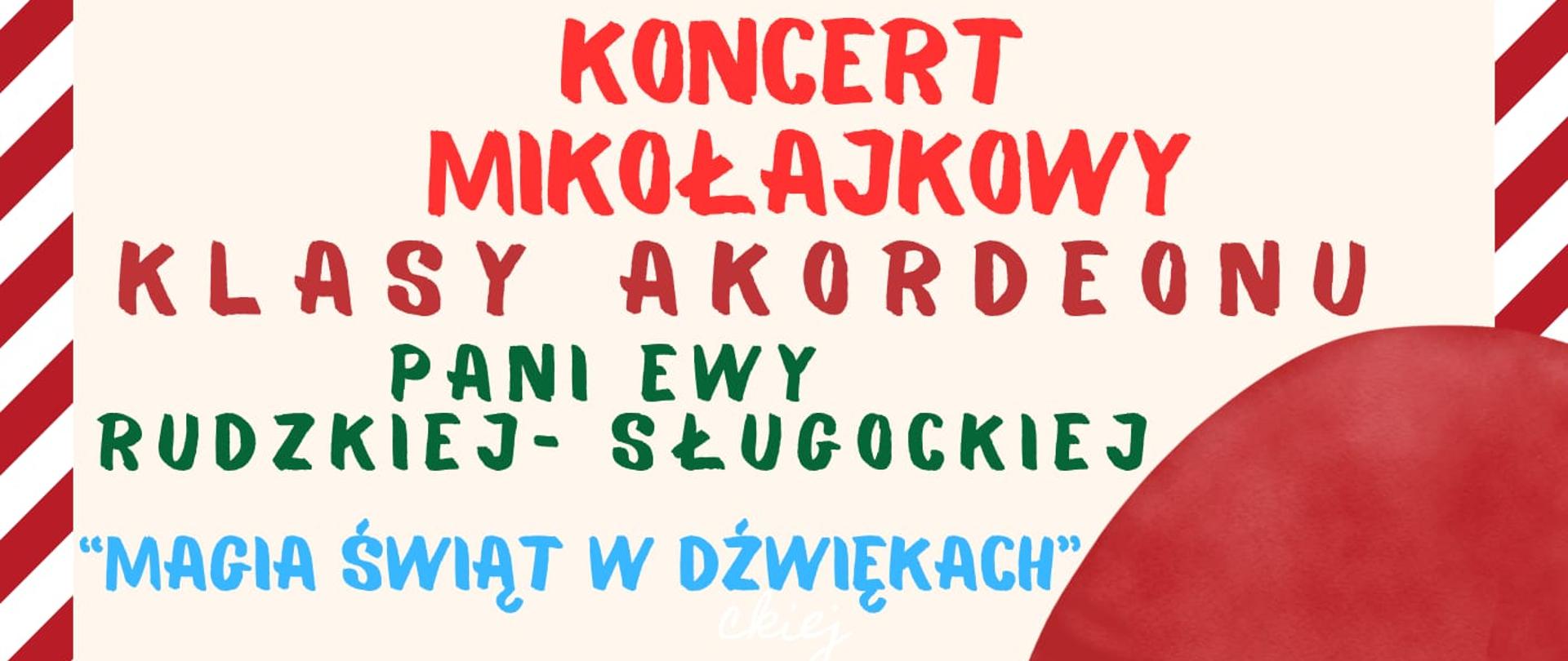 Plakat w świątecznej stylistyce zapowiada Mikołajkowy Koncert Klasy Akordeonu pani Ewy Rudzkiej-Sługockiej. Dominują kolory czerwony, zielony i kremowy. Po prawej stronie widnieje rysunkowy Mikołaj grający na akordeonie. Na plakacie podano datę wydarzenia – 5 grudnia 2025, godz. 16:00 – oraz informację o atrakcjach, takich jak wizyta Świętego Mikołaja i występy świąteczne.